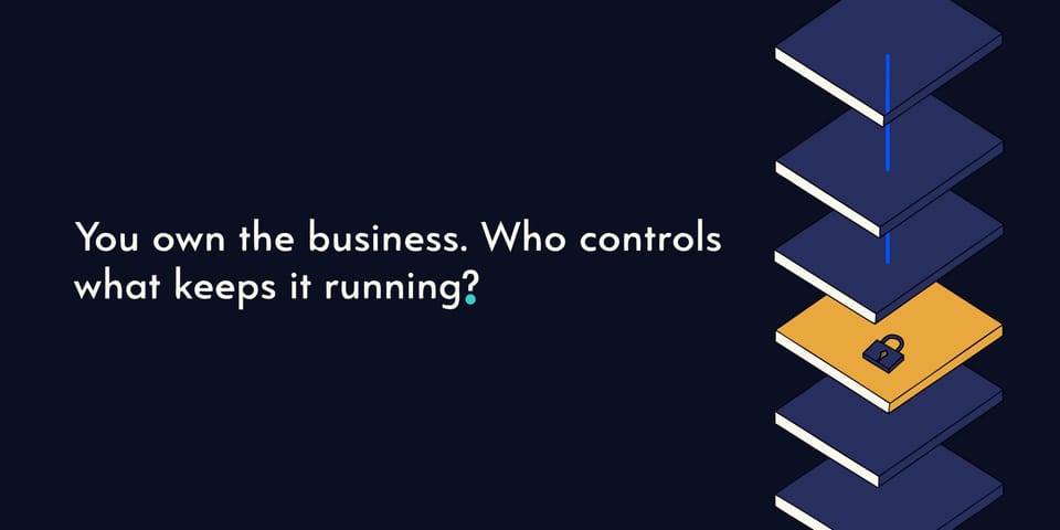 You Own the Business. Who Controls What Keeps It Running?